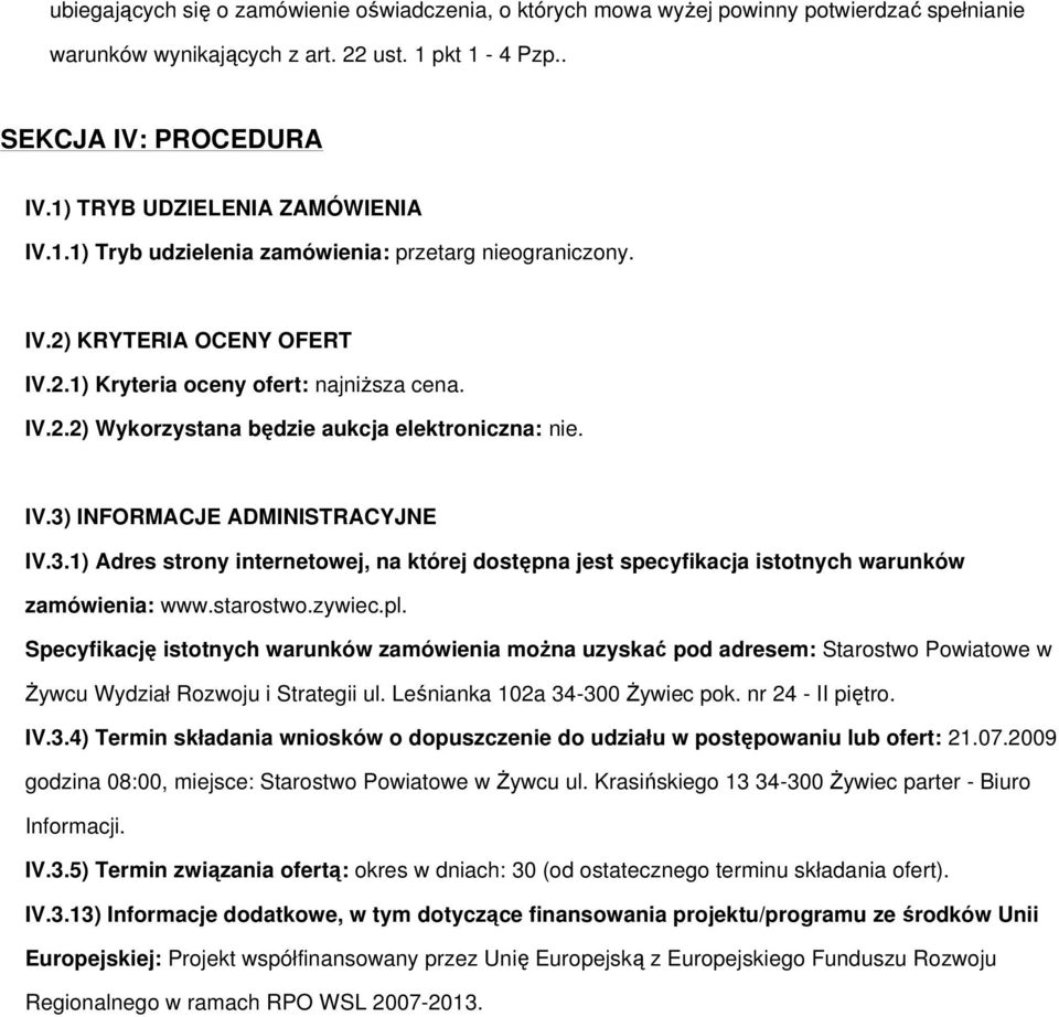 IV.3) INFORMACJE ADMINISTRACYJNE IV.3.1) Adres strony internetowej, na której dostępna jest specyfikacja istotnych warunków zamówienia: www.starostwo.zywiec.pl.