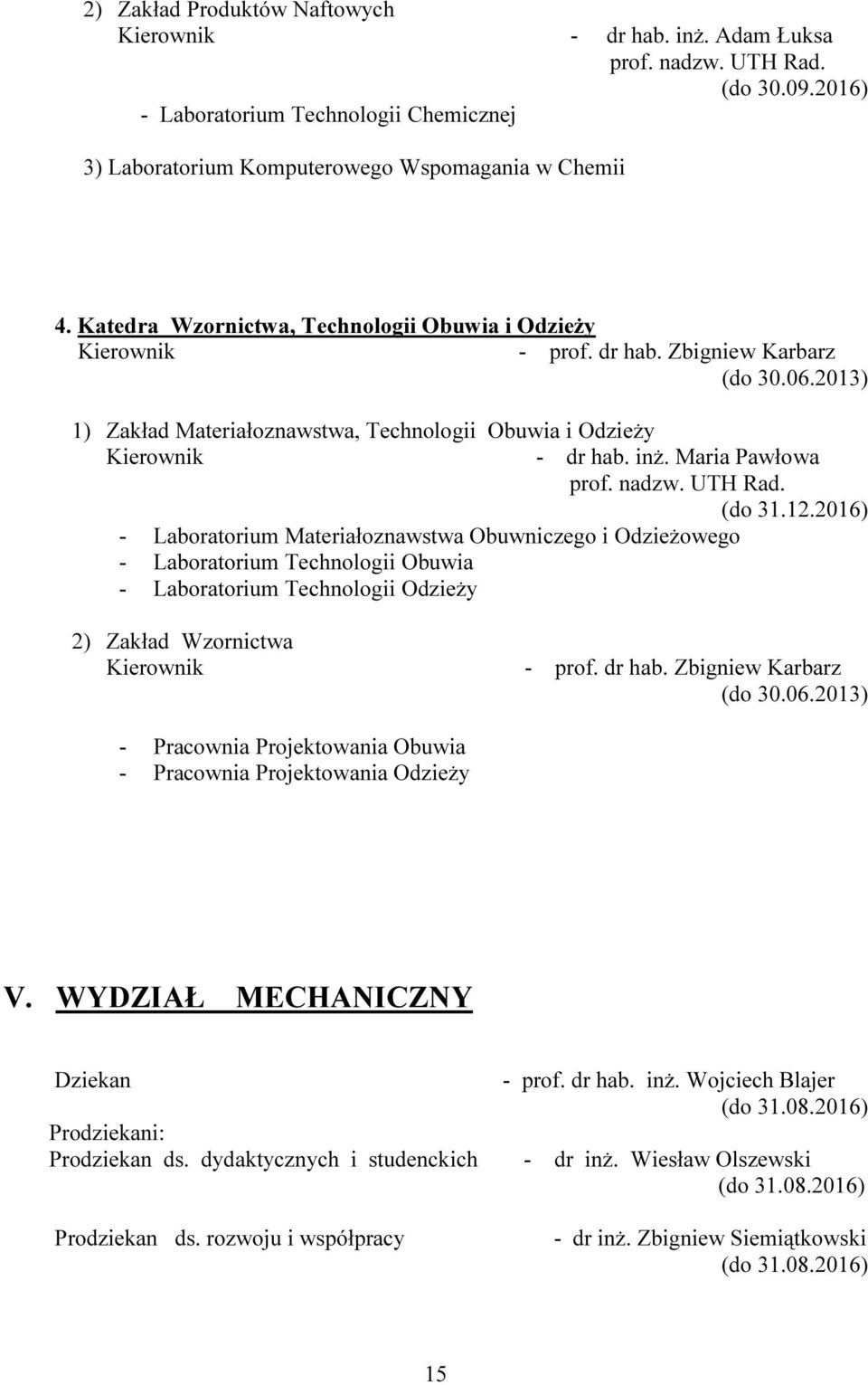 Maria Pawłowa - Laboratorium Materiałoznawstwa Obuwniczego i Odzieżowego - Laboratorium Technologii Obuwia - Laboratorium Technologii Odzieży 2) Zakład Wzornictwa - prof. dr hab.