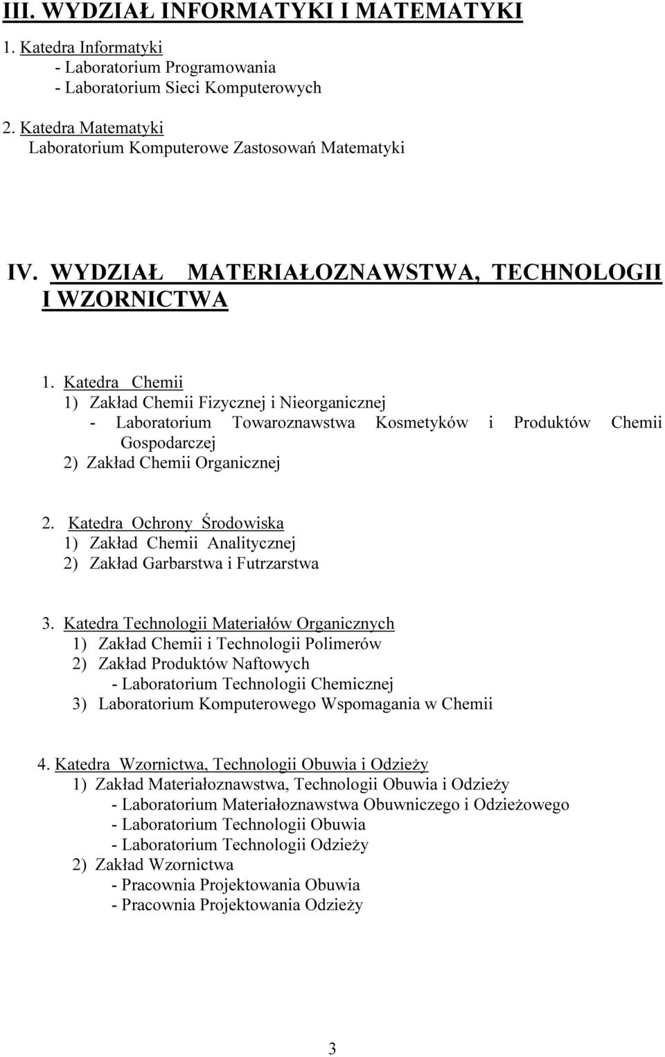 Katedra Chemii 1) Zakład Chemii Fizycznej i Nieorganicznej - Laboratorium Towaroznawstwa Kosmetyków i Produktów Chemii Gospodarczej 2) Zakład Chemii Organicznej 2.