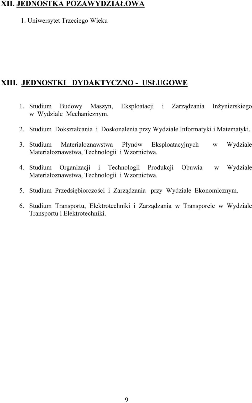 3. Studium Materiałoznawstwa Płynów Eksploatacyjnych w Wydziale Materiałoznawstwa, Technologii i Wzornictwa. 4.