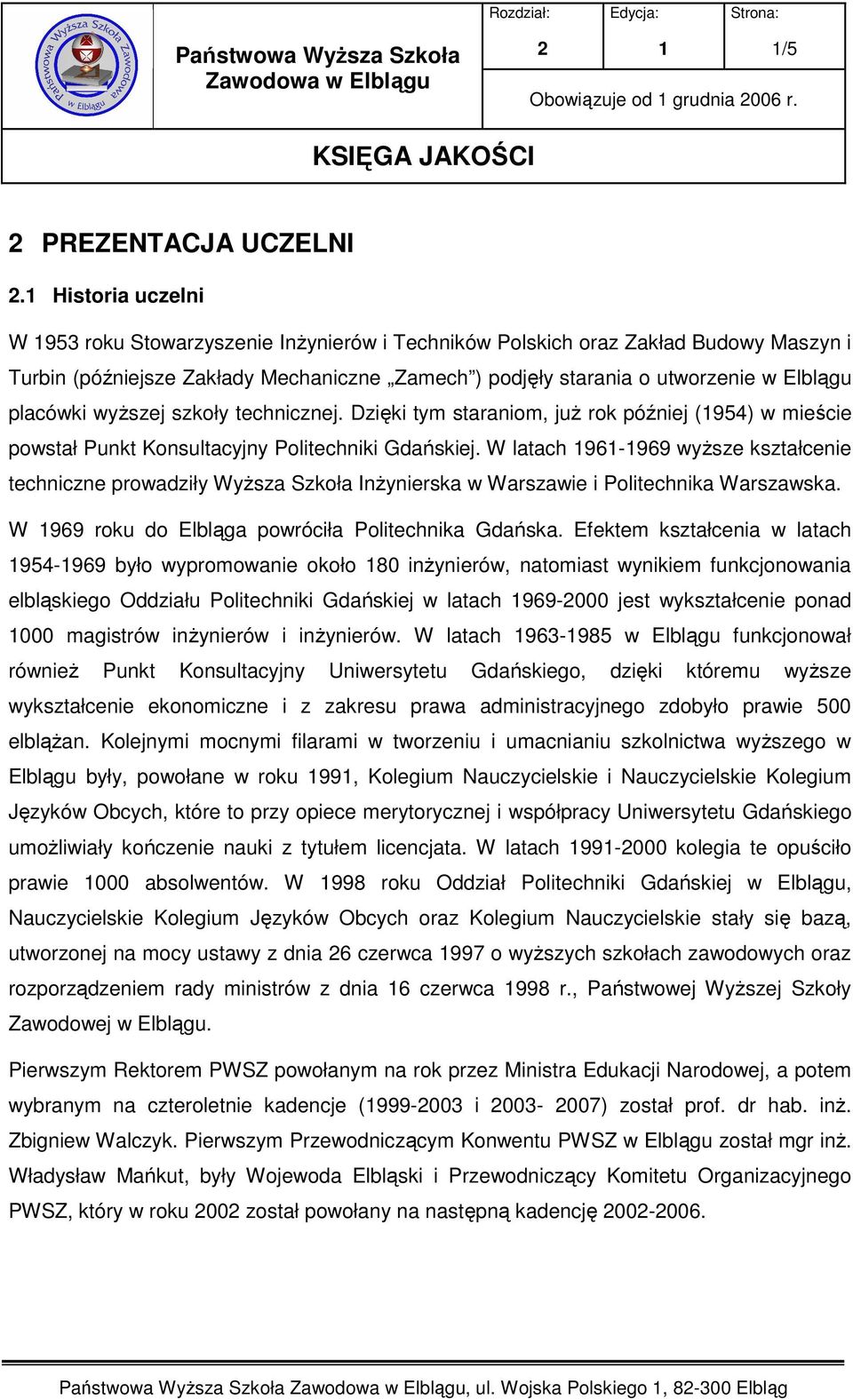 wyŝszej szkoły technicznej. Dzięki tym staraniom, juŝ rok później (954) w mieście powstał Punkt Konsultacyjny Politechniki Gdańskiej.