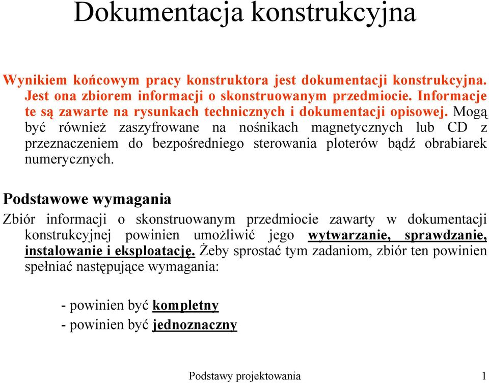 Mogą być równieŝ zaszyfrowane na nośnikach magnetycznych lub CD z przeznaczeniem do bezpośredniego sterowania ploterów bądź obrabiarek numerycznych.