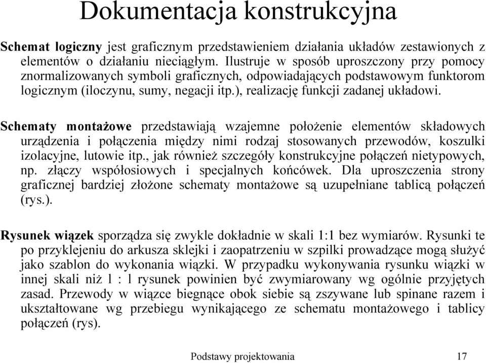 Schematy montaŝowe przedstawiają wzajemne połoŝenie elementów składowych urządzenia i połączenia między nimi rodzaj stosowanych przewodów, koszulki izolacyjne, lutowie itp.