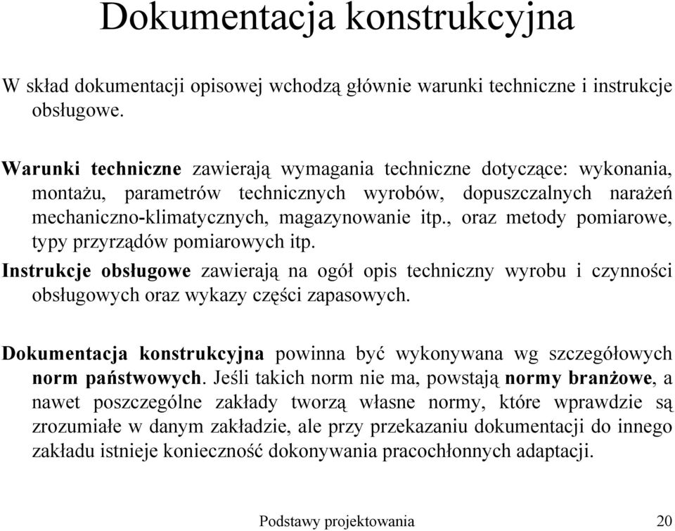 , oraz metody pomiarowe, typy przyrządów pomiarowych itp. Instrukcje obsługowe zawierają na ogół opis techniczny wyrobu i czynności obsługowych oraz wykazy części zapasowych.