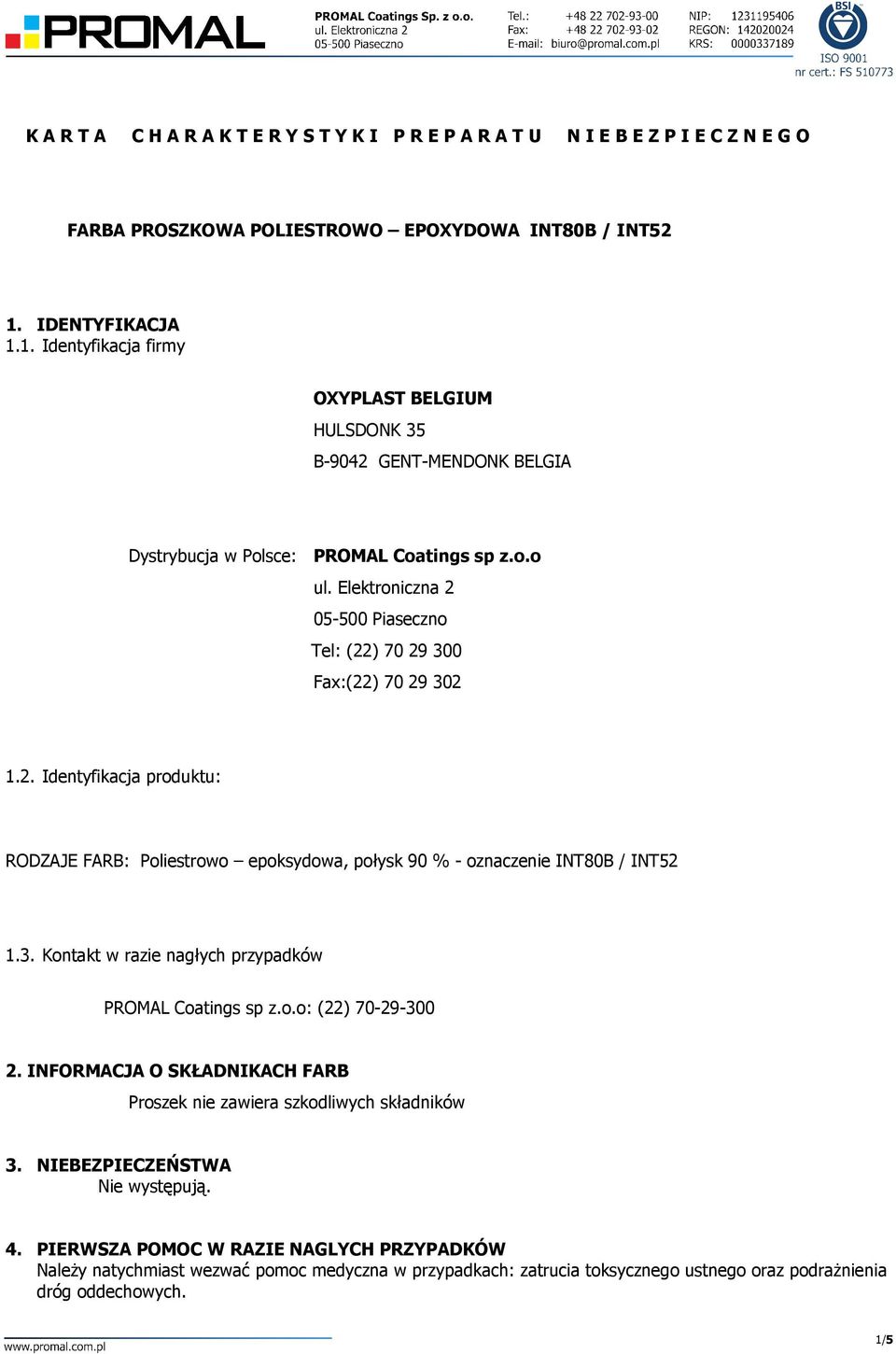 Elektroniczna 2 05-500 Piaseczno Tel: (22) 70 29 300 Fax:(22) 70 29 302 1.2. Identyfikacja produktu: RODZAJE FARB: Poliestrowo epoksydowa, połysk 90 % - oznaczenie INT80B / INT52 1.3. Kontakt w razie nagłych przypadków PROMAL Coatings sp z.