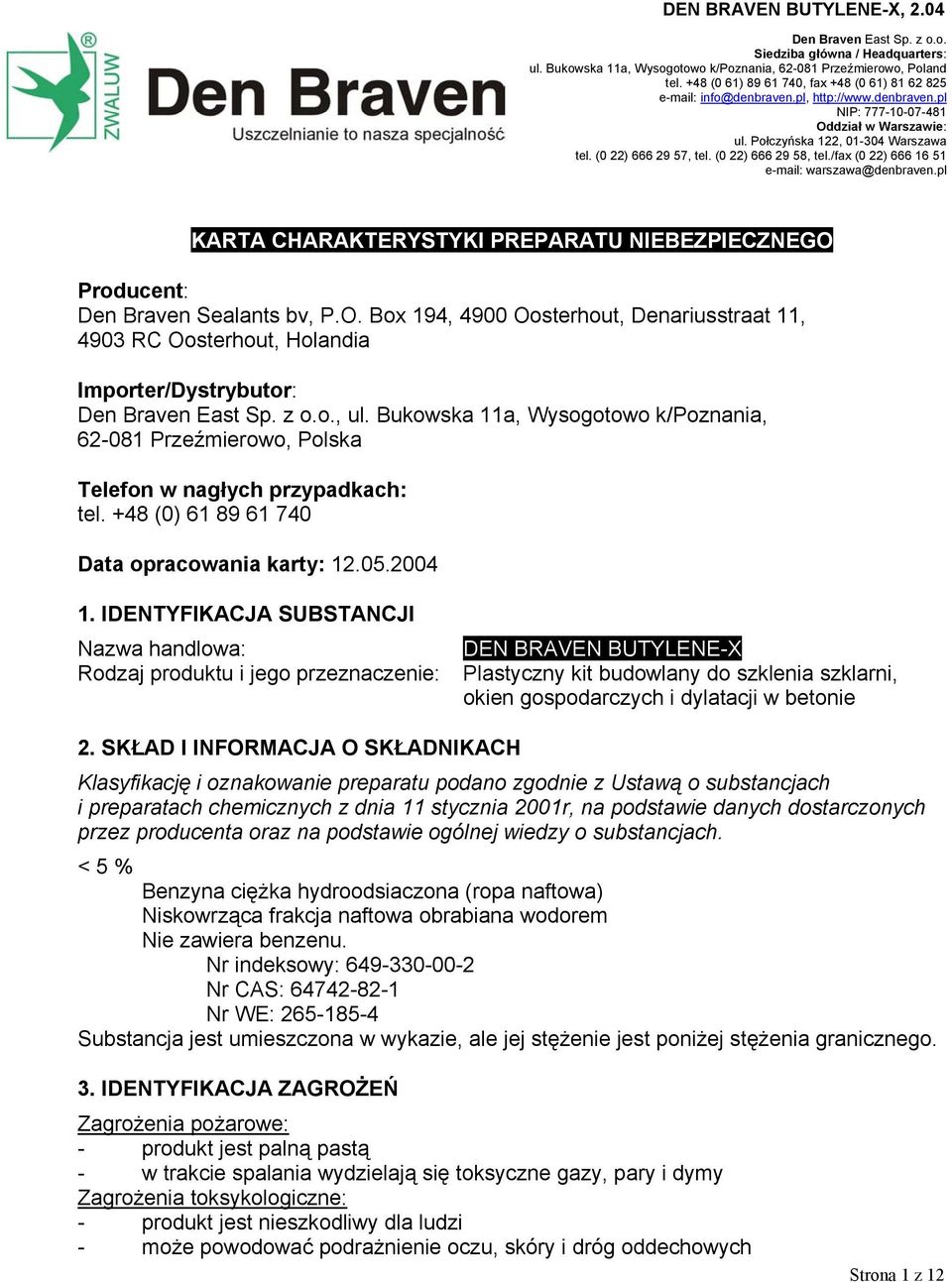 (0 22) 666 29 57, tel. (0 22) 666 29 58, tel./fax (0 22) 666 16 51 e-mail: warszawa@denbraven.pl KARTA CHARAKTERYSTYKI PREPARATU NIEBEZPIECZNEGO 