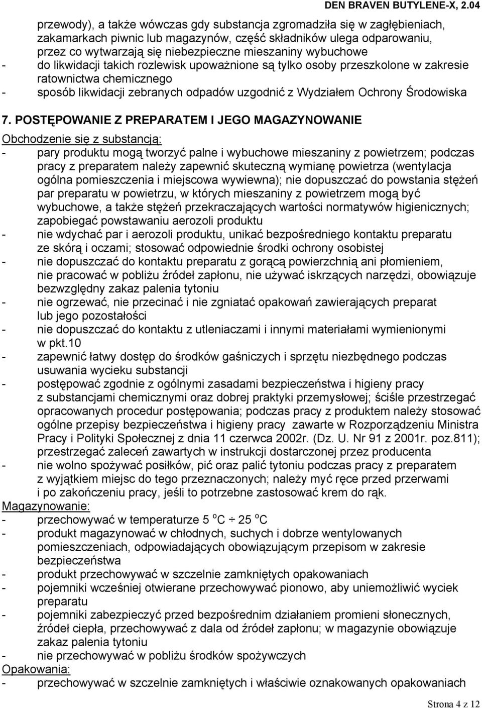 POSTĘPOWANIE Z PREPARATEM I JEGO MAGAZYNOWANIE Obchodzenie się z substancją: - pary produktu mogą tworzyć palne i wybuchowe mieszaniny z powietrzem; podczas pracy z preparatem należy zapewnić