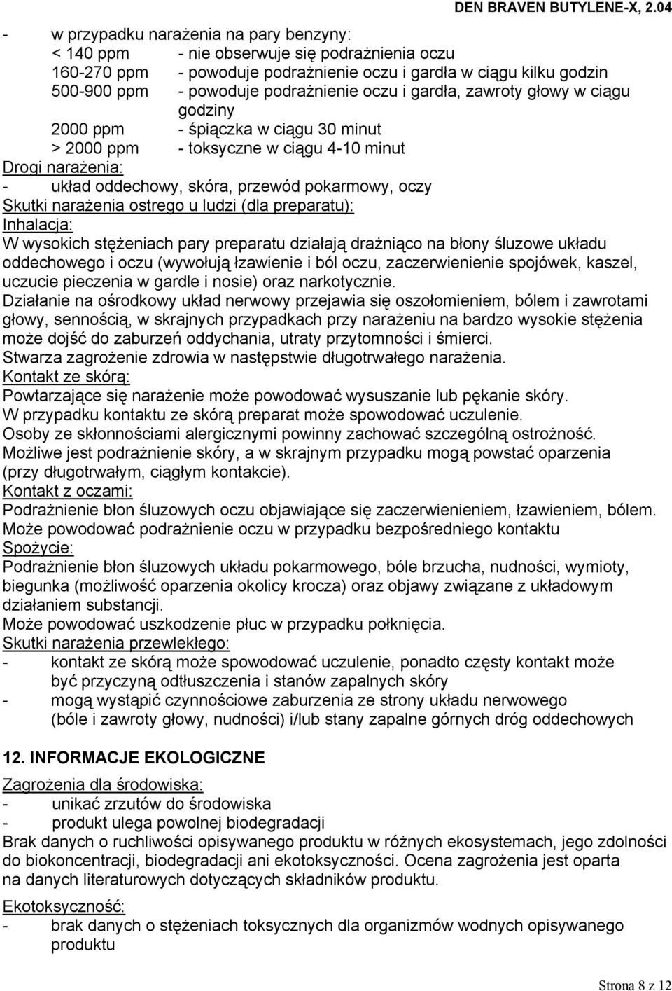 narażenia ostrego u ludzi (dla preparatu): Inhalacja: W wysokich stężeniach pary preparatu działają drażniąco na błony śluzowe układu oddechowego i oczu (wywołują łzawienie i ból oczu,