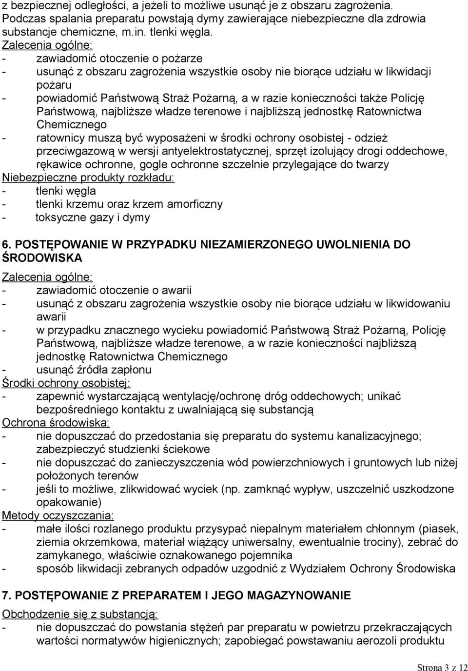 także Policję Państwową, najbliższe władze terenowe i najbliższą jednostkę Ratownictwa Chemicznego - ratownicy muszą być wyposażeni w środki ochrony osobistej - odzież przeciwgazową w wersji