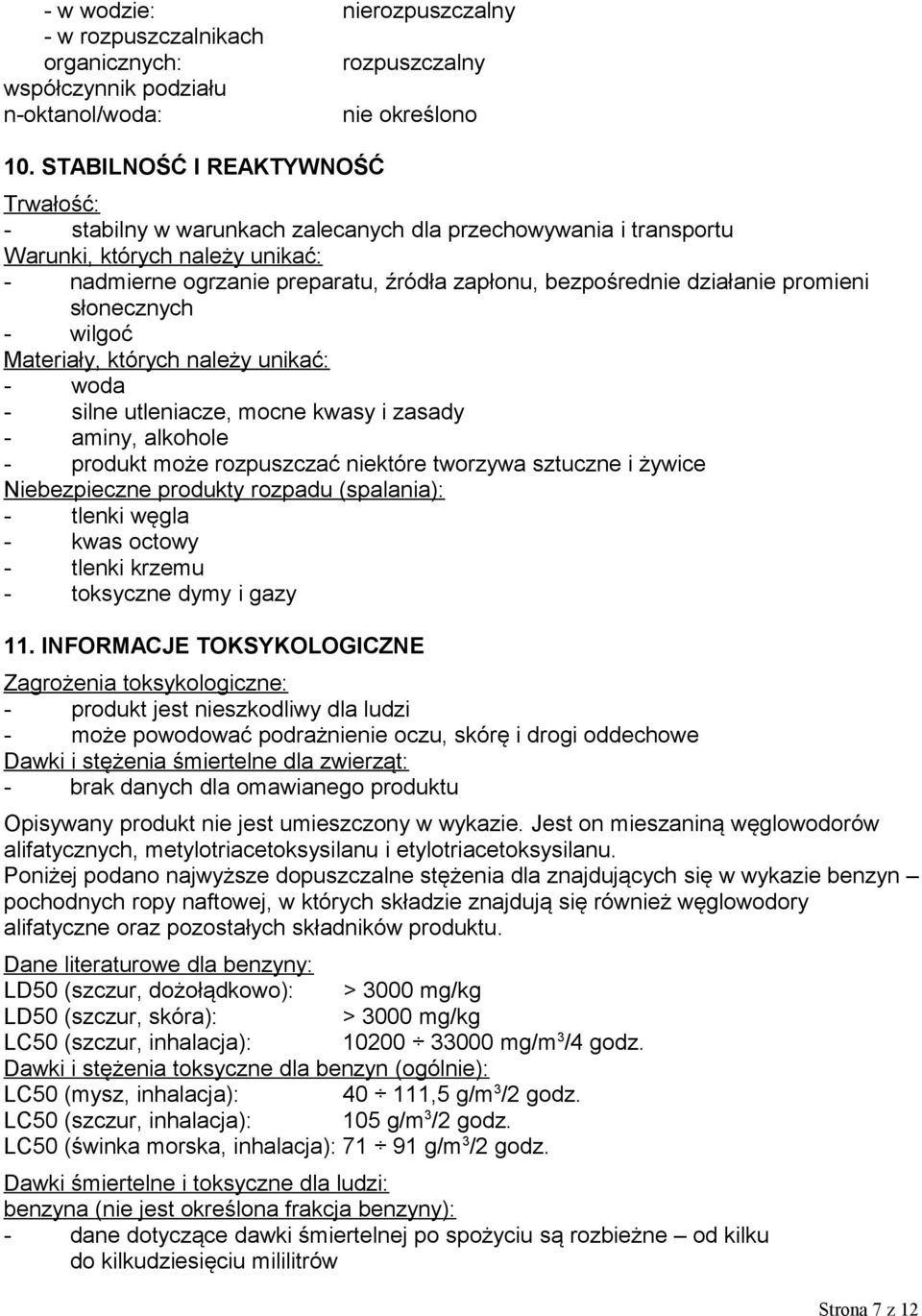 działanie promieni słonecznych - wilgoć Materiały, których należy unikać: - woda - silne utleniacze, mocne kwasy i zasady - aminy, alkohole - produkt może rozpuszczać niektóre tworzywa sztuczne i