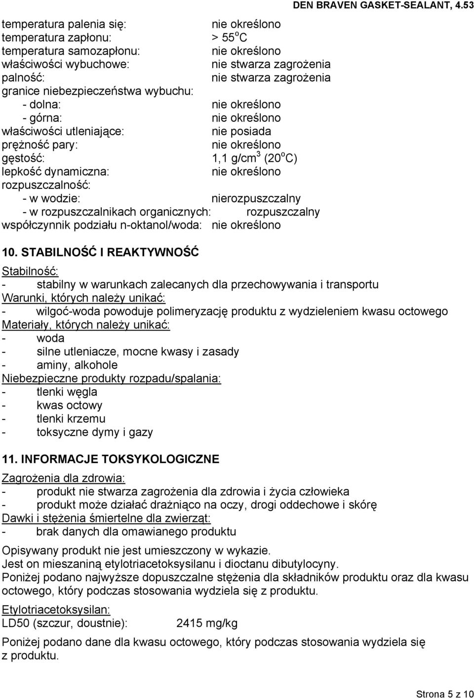 rozpuszczalny współczynnik podziału n-oktanol/woda: 10. STABILNOŚĆ I REAKTYWNOŚĆ DEN BRAVEN GASKET-SEALANT, 4.