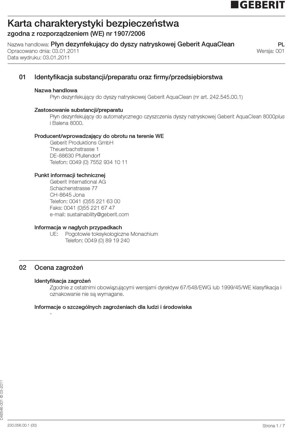 Producent/wprowadzający do obrotu na terenie WE Geberit Produktions GmbH Theuerbachstrasse 1 DE88630 Pfullendorf Telefon: 0049 (0) 7552 934 10 11 Punkt informacji technicznej Geberit International AG