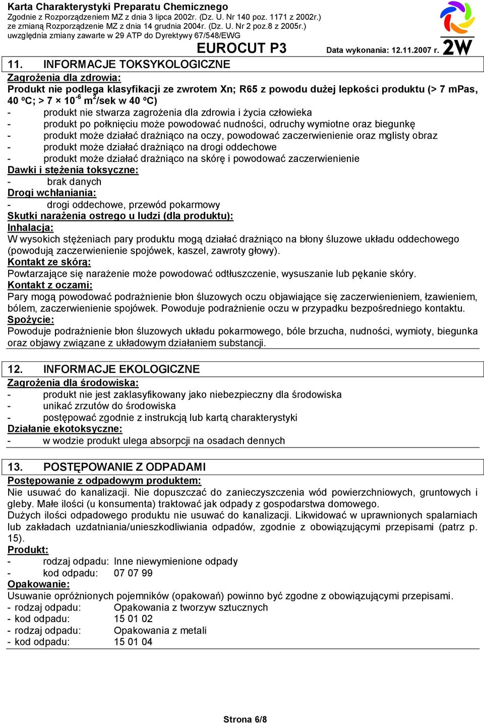 oraz mglisty obraz - produkt może działać drażniąco na drogi oddechowe - produkt może działać drażniąco na skórę i powodować zaczerwienienie Dawki i stężenia toksyczne: - brak danych Drogi