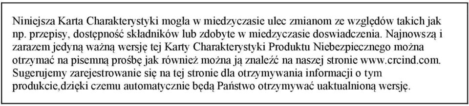 Najnowszą i zarazem jedyną ważną wersję tej Karty Charakterystyki Produktu Niebezpiecznego można otrzymać na pisemną prośbę jak