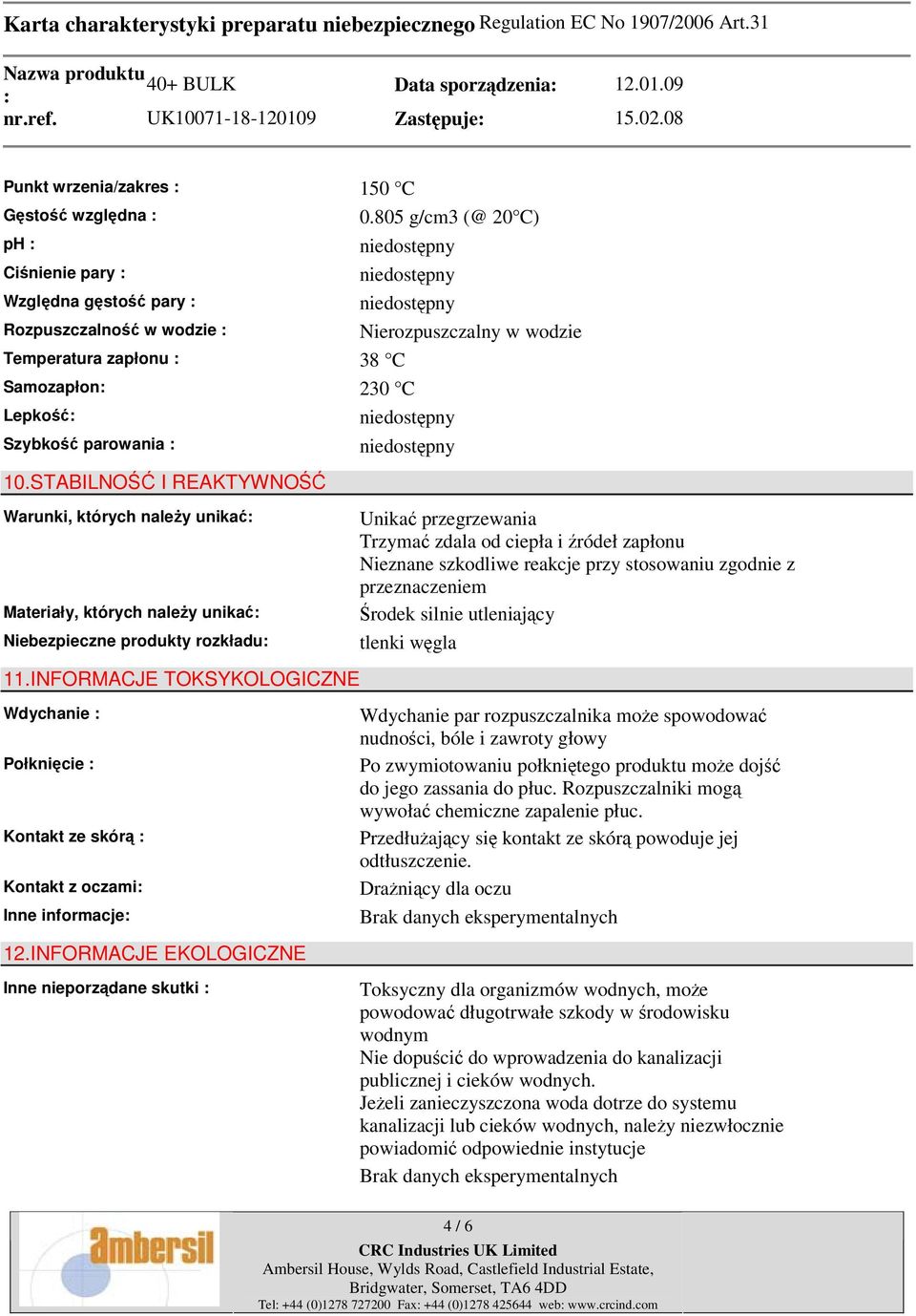 INFORMACJE TOKSYKOLOGICZNE Wdychanie Połknięcie Kontakt ze skórą Kontakt z oczami Inne informacje 12.