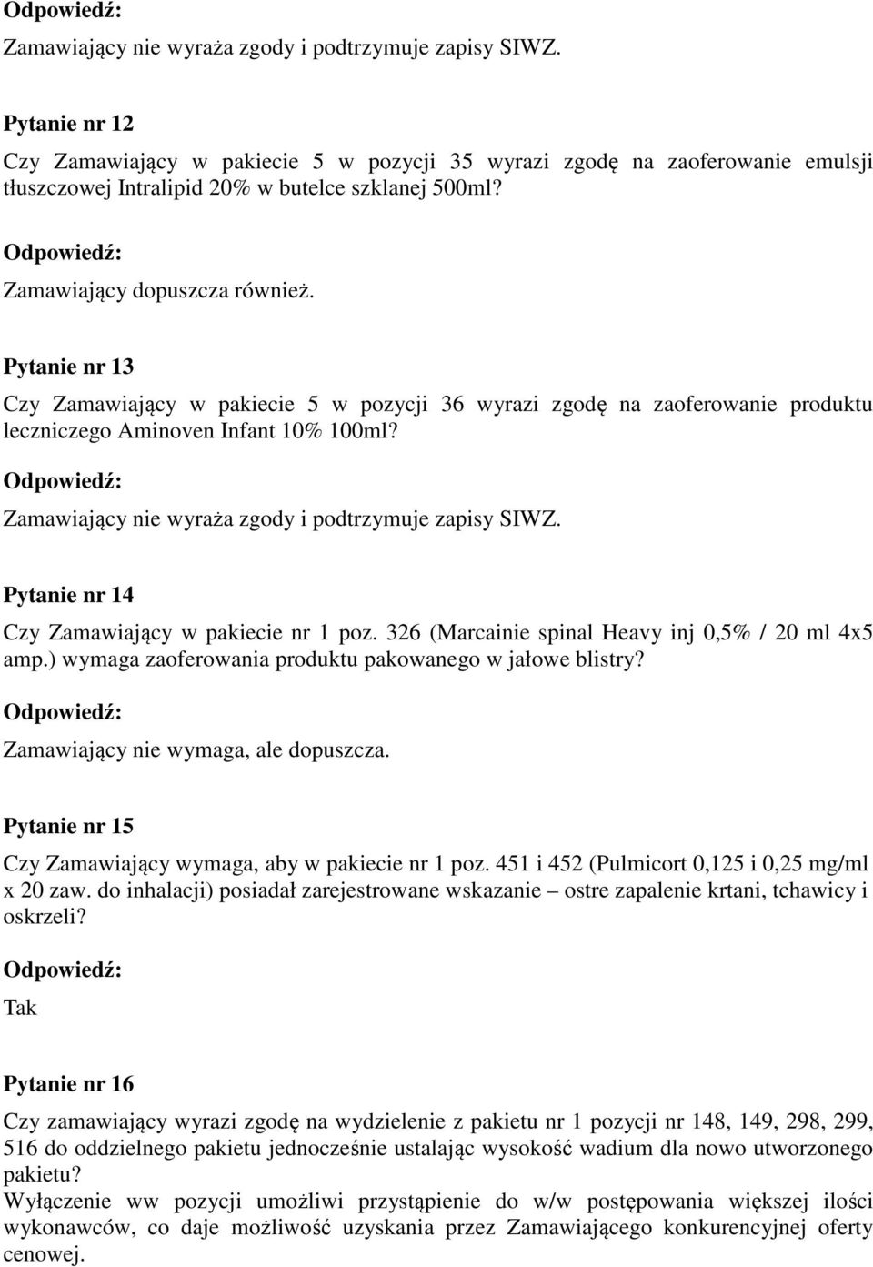 326 (Marcainie spinal Heavy inj 0,5% / 20 ml 4x5 amp.) wymaga zaoferowania produktu pakowanego w jałowe blistry? Zamawiający nie wymaga, ale dopuszcza.