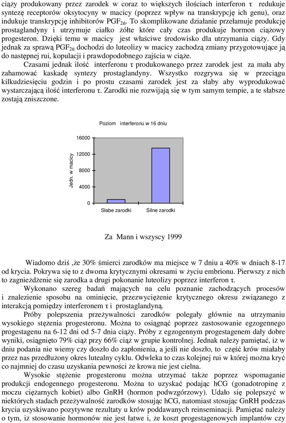 Dzięki temu w macicy jest właściwe środowisko dla utrzymania ciąży.