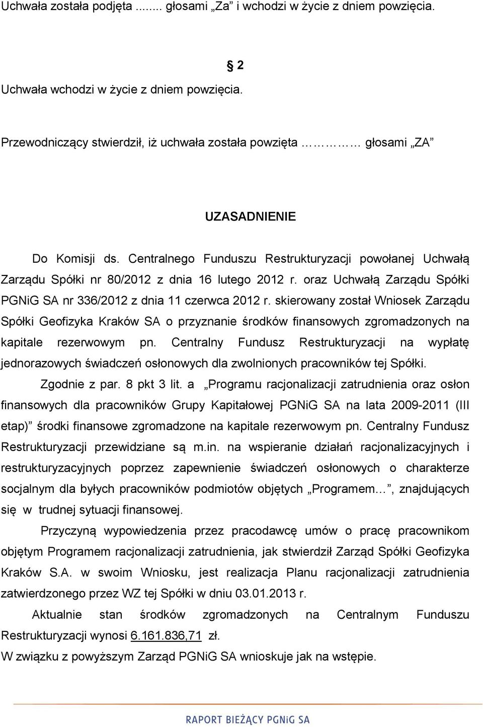 oraz Uchwałą Zarządu Spółki PGNiG SA nr 336/2012 z dnia 11 czerwca 2012 r.