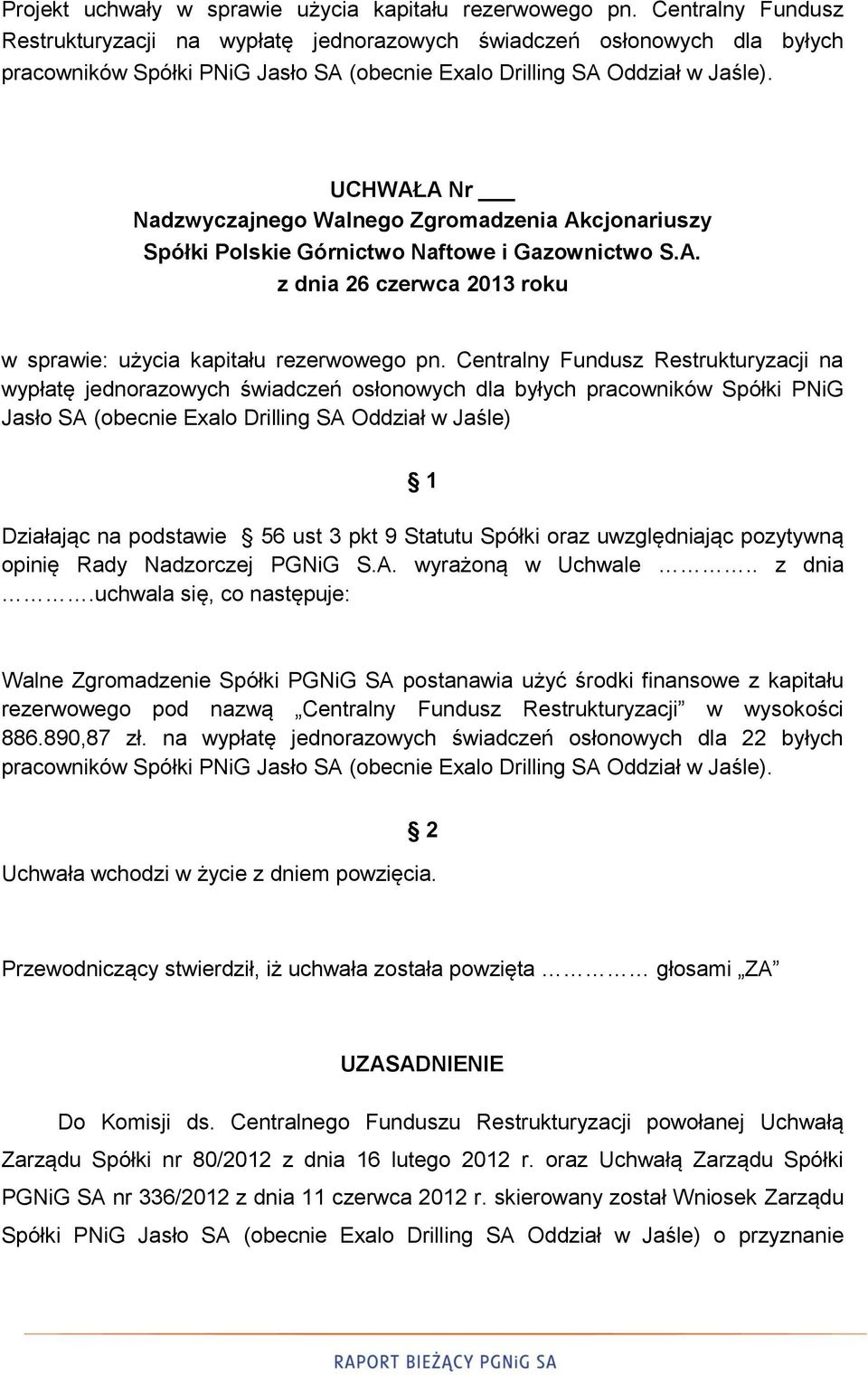 UCHWAŁA Nr Nadzwyczajnego Walnego Zgromadzenia Akcjonariuszy Spółki Polskie Górnictwo Naftowe i Gazownictwo S.A. z dnia 26 czerwca 2013 roku w sprawie: użycia kapitału rezerwowego pn.