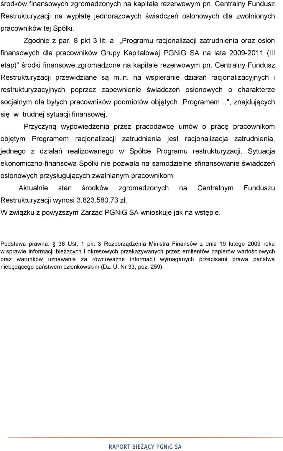 a Programu racjonalizacji zatrudnienia oraz osłon finansowych dla pracowników Grupy Kapitałowej PGNiG SA na lata 2009-2011 (III etap) środki finansowe zgromadzone na kapitale rezerwowym pn.