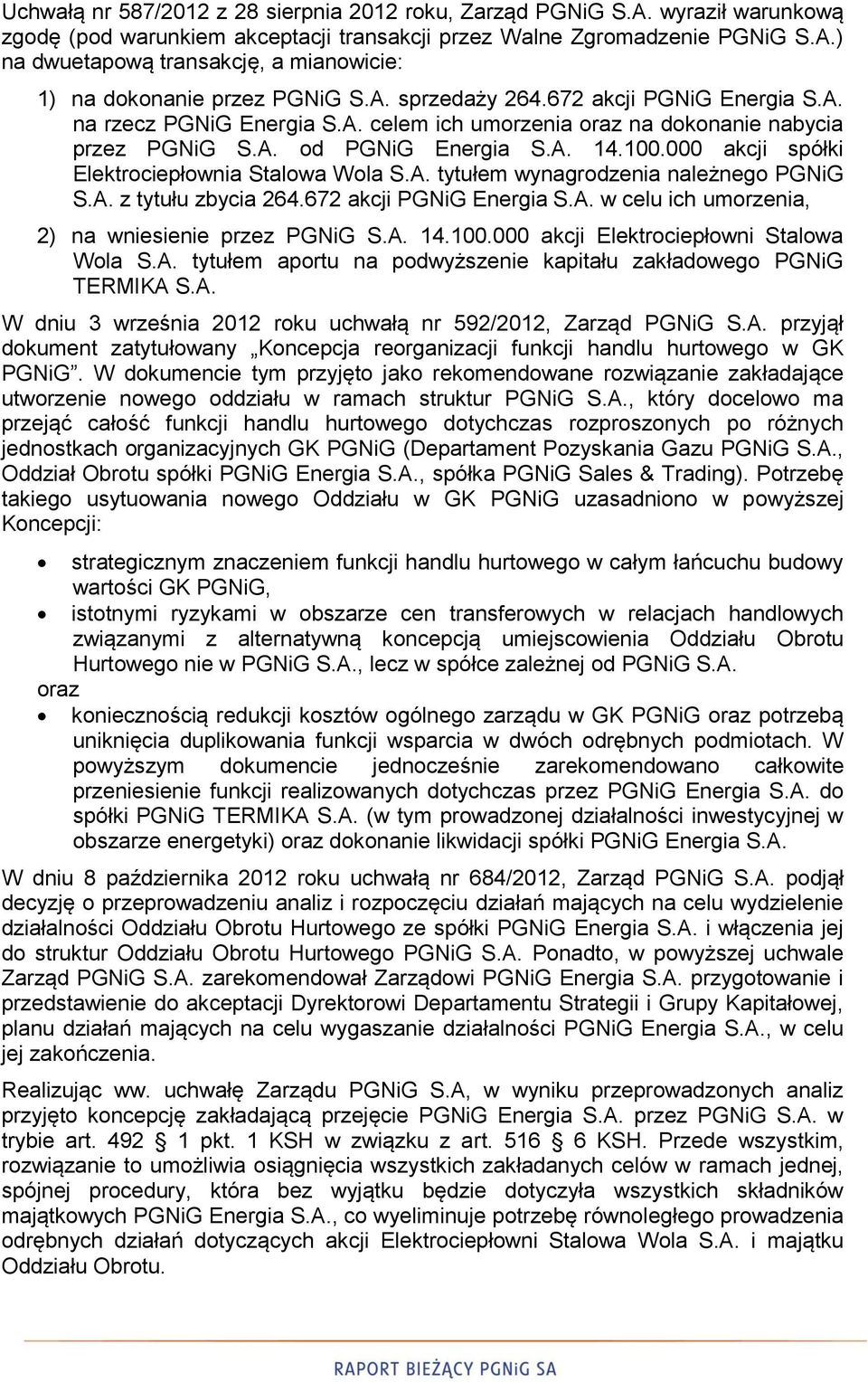 000 akcji spółki Elektrociepłownia Stalowa Wola S.A. tytułem wynagrodzenia należnego PGNiG S.A. z tytułu zbycia 264.672 akcji PGNiG Energia S.A. w celu ich umorzenia, 2) na wniesienie przez PGNiG S.A. 14.