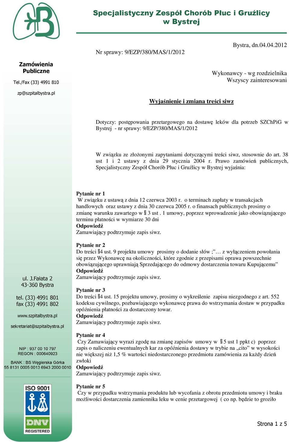 9/EZP/380/MAS/1/2012 W związku ze złoŝonymi zapytaniami dotyczącymi treści siwz, stosownie do art. 38 ust 1 i 2 ustawy z dnia 29 stycznia 2004 r.