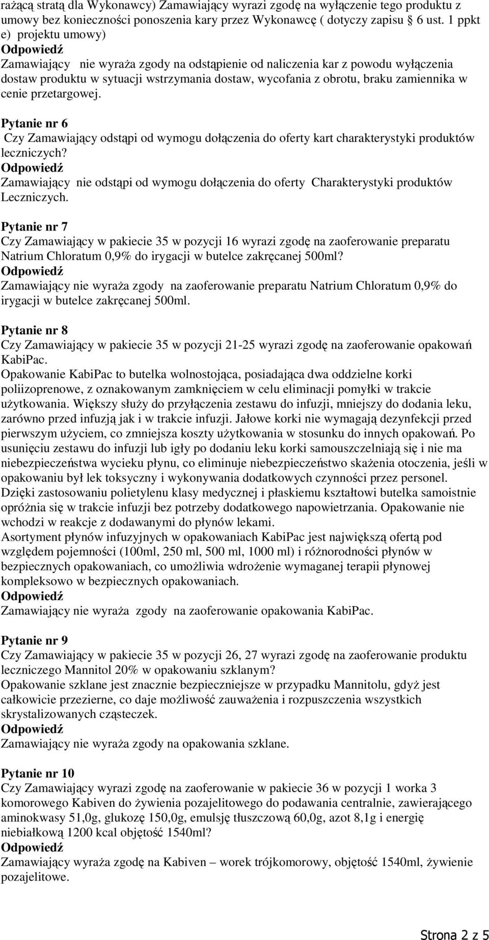 przetargowej. Pytanie nr 6 Czy Zamawiający odstąpi od wymogu dołączenia do oferty kart charakterystyki produktów leczniczych?