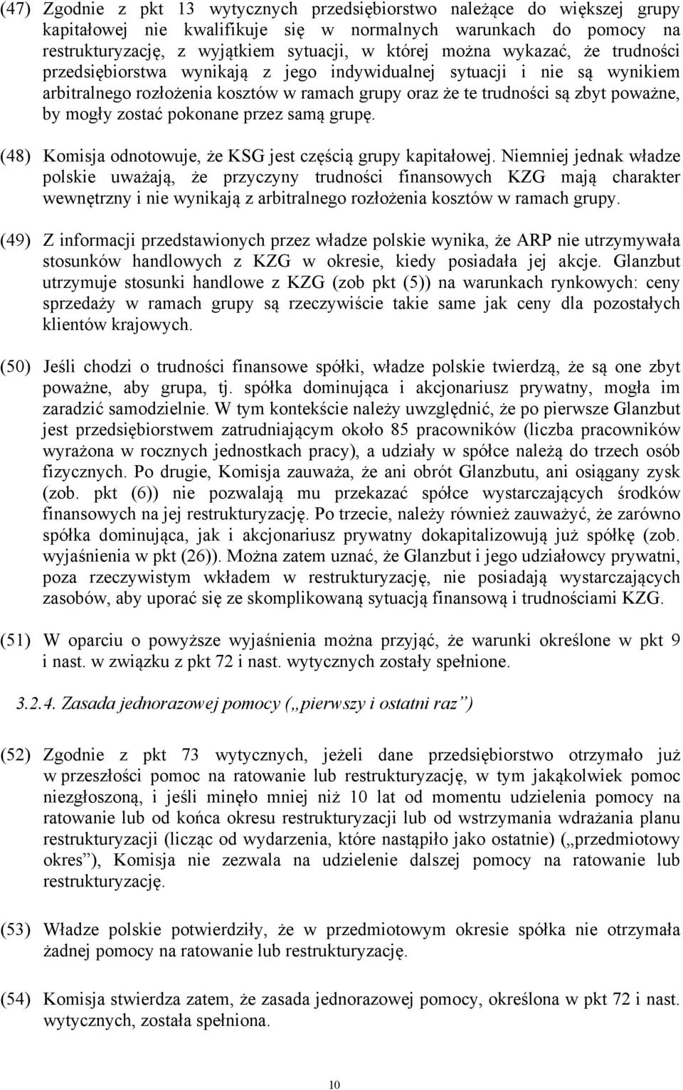 pokonane przez samą grupę. (48) Komisja odnotowuje, że KSG jest częścią grupy kapitałowej.