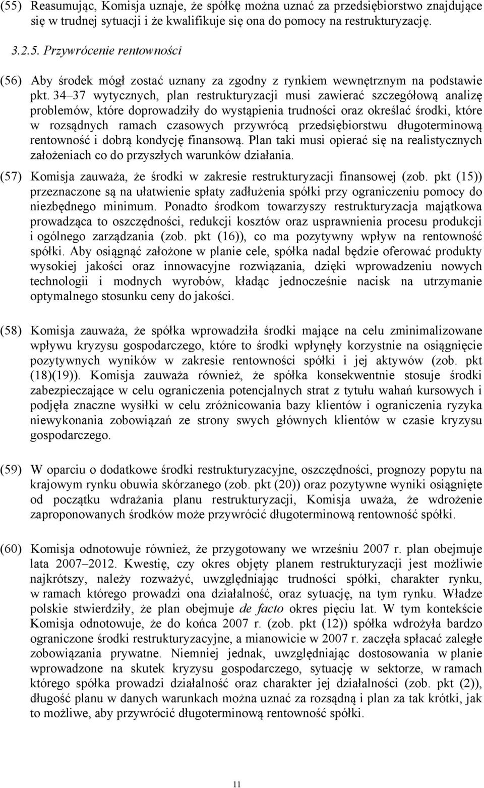 przedsiębiorstwu długoterminową rentowność i dobrą kondycję finansową. Plan taki musi opierać się na realistycznych założeniach co do przyszłych warunków działania.