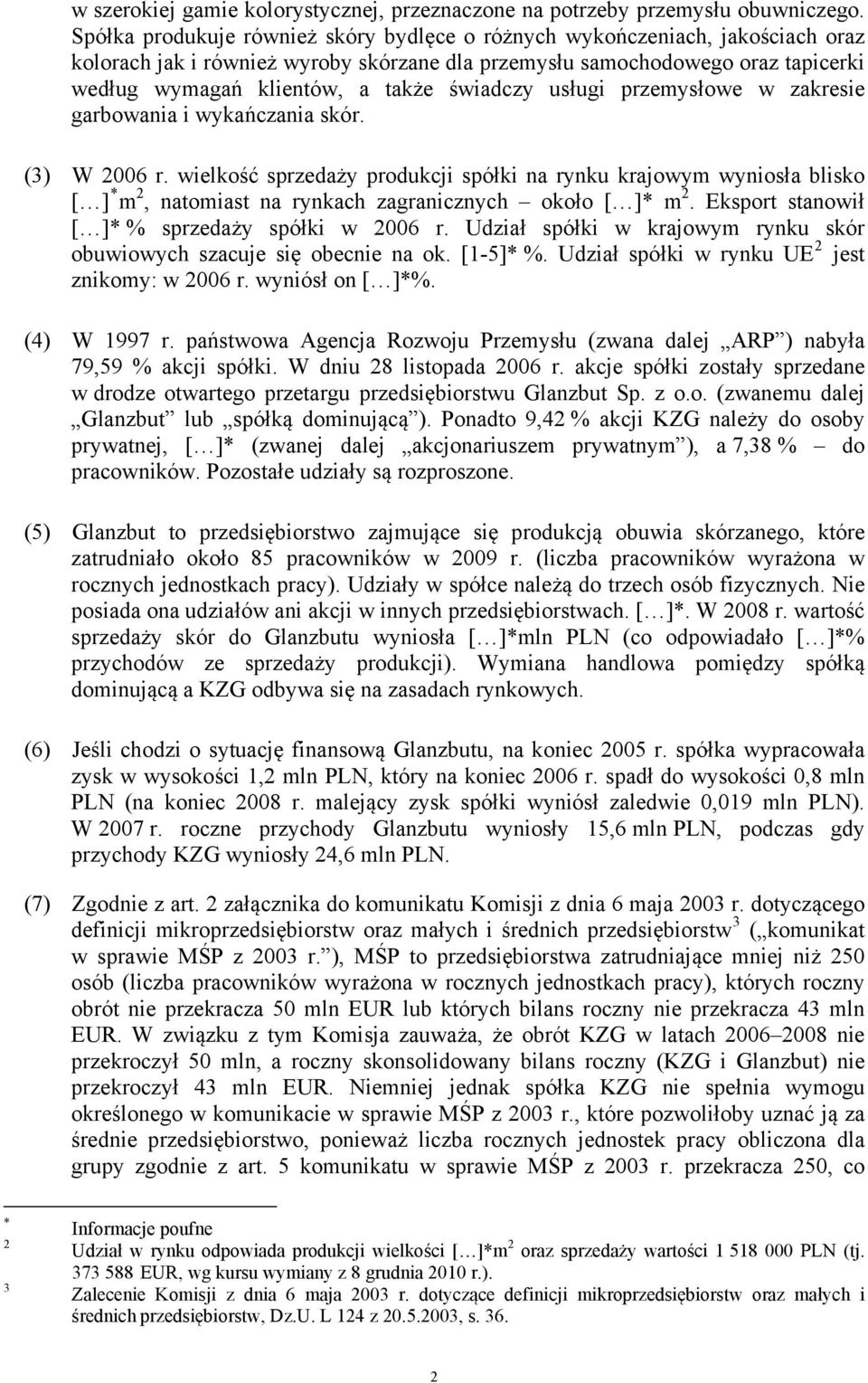 świadczy usługi przemysłowe w zakresie garbowania i wykańczania skór. (3) W 2006 r.