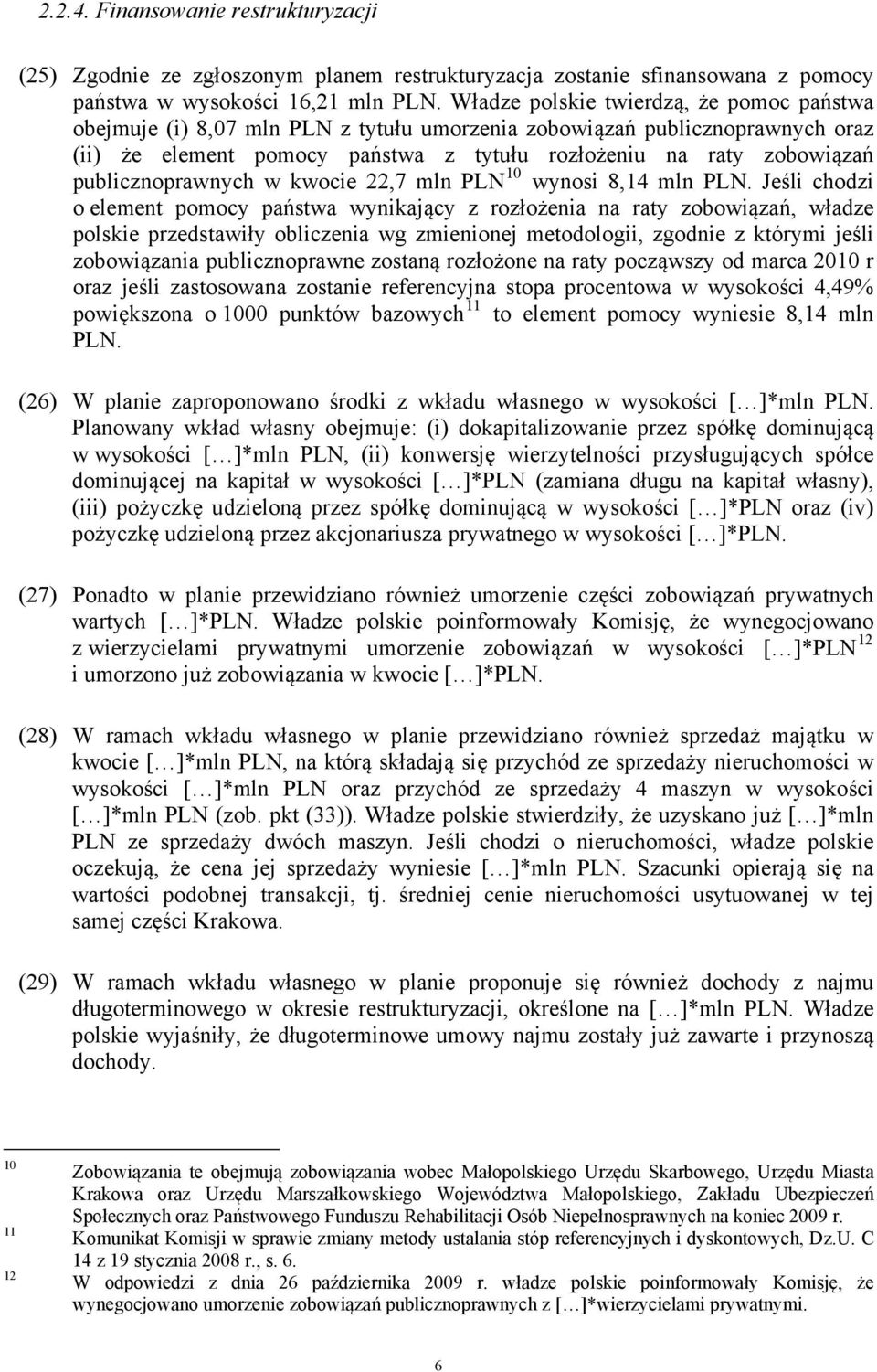 publicznoprawnych w kwocie 22,7 mln PLN 10 wynosi 8,14 mln PLN.