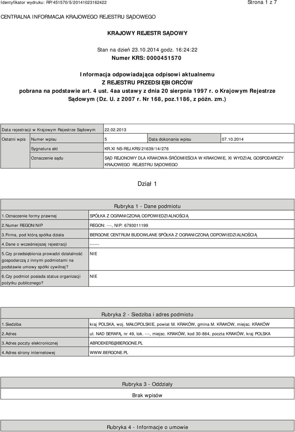 o Krajowym Rejestrze Sądowym (Dz. U. z 2007 r. Nr 168, poz.1186, z późn. zm.) Data rejestracji w Krajowym Rejestrze Sądowym 22.02.2013 Ostatni wpis Numer wpisu 5 Data dokonania wpisu 07.10.