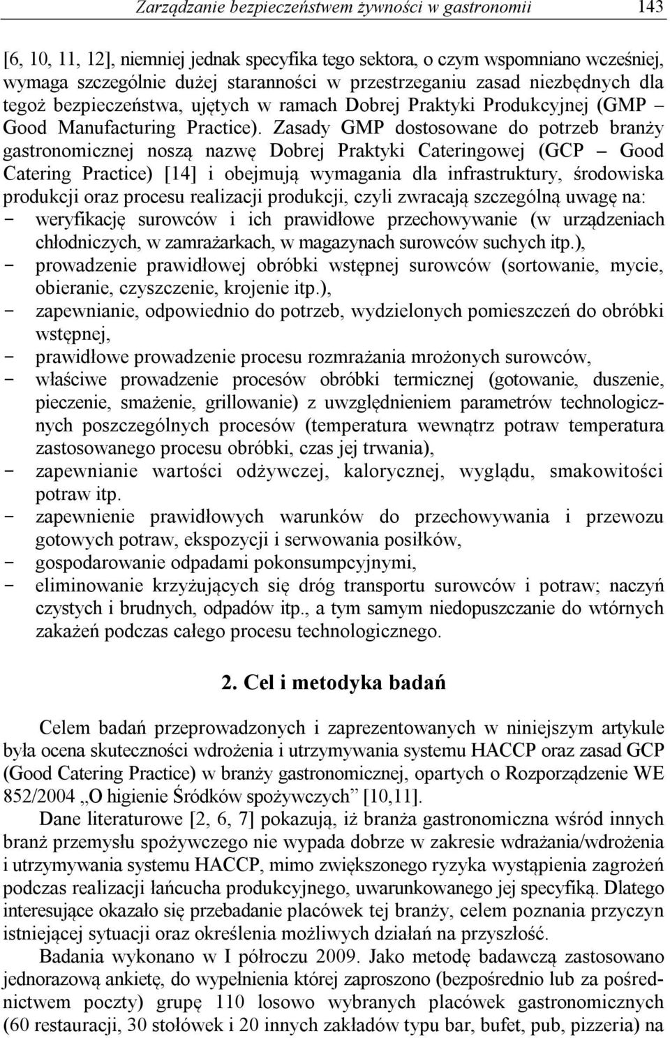 Zasady GMP dostosowane do potrzeb branży gastronomicznej noszą nazwę Dobrej Praktyki Cateringowej (GCP Good Catering Practice) [14] i obejmują wymagania dla infrastruktury, środowiska produkcji oraz