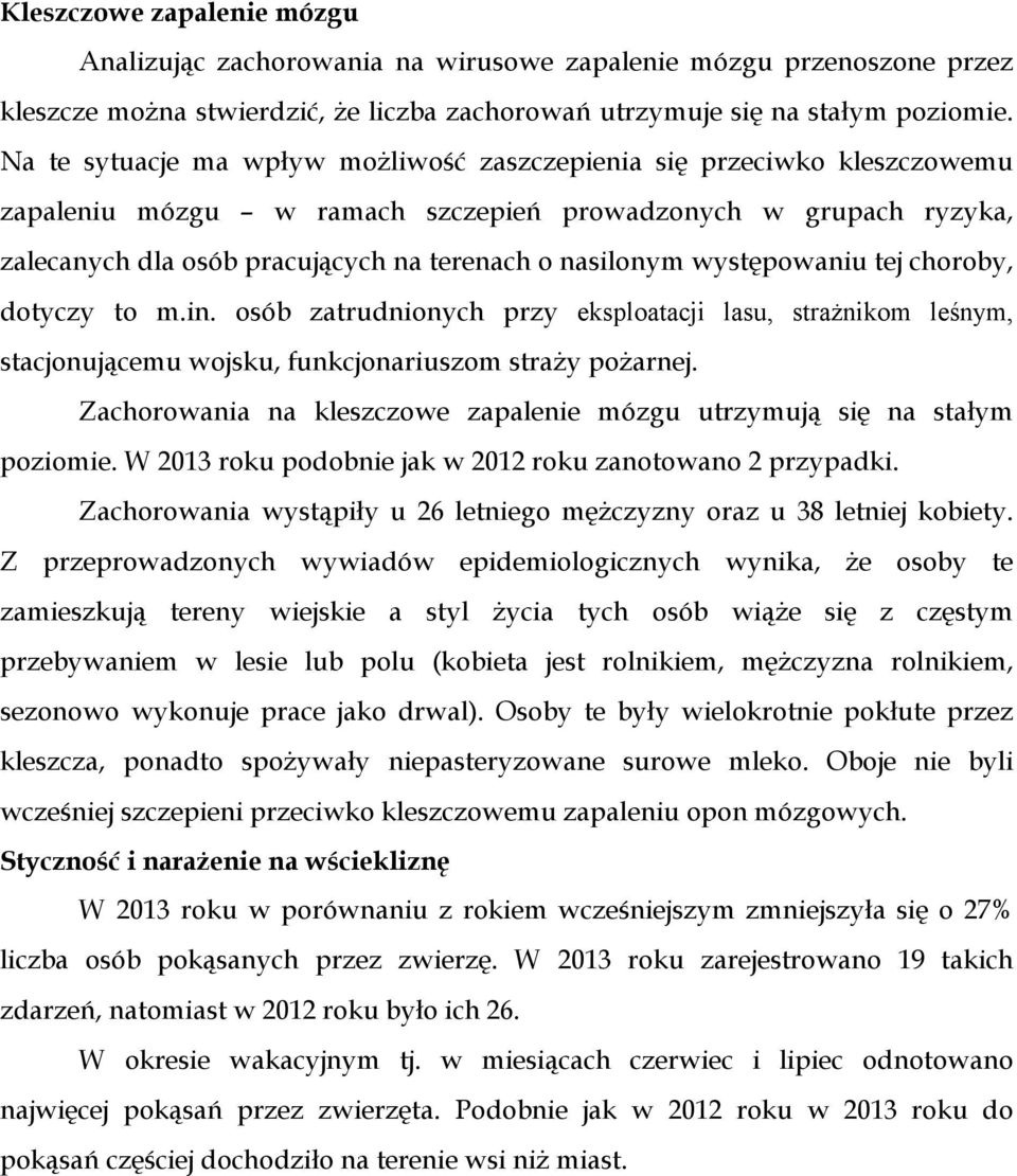 występowaniu tej choroby, dotyczy to m.in. osób zatrudnionych przy eksploatacji lasu, strażnikom leśnym, stacjonującemu wojsku, funkcjonariuszom straży pożarnej.