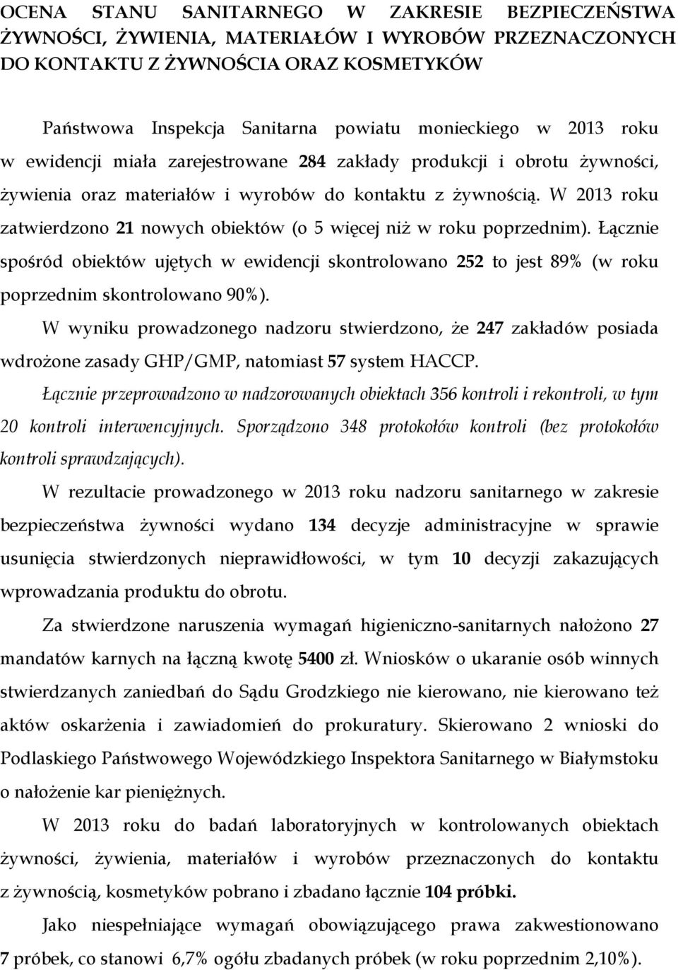 W 2013 roku zatwierdzono 21 nowych obiektów (o 5 więcej niż w roku poprzednim). Łącznie spośród obiektów ujętych w ewidencji skontrolowano 252 to jest 89% (w roku poprzednim skontrolowano 90%).