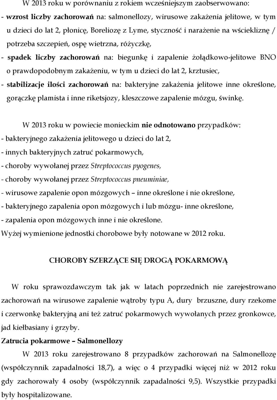 2, krztusiec, - stabilizacje ilości zachorowań na: bakteryjne zakażenia jelitowe inne określone, gorączkę plamista i inne riketsjozy, kleszczowe zapalenie mózgu, świnkę.