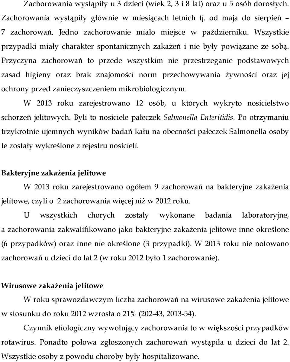 Przyczyna zachorowań to przede wszystkim nie przestrzeganie podstawowych zasad higieny oraz brak znajomości norm przechowywania żywności oraz jej ochrony przed zanieczyszczeniem mikrobiologicznym.