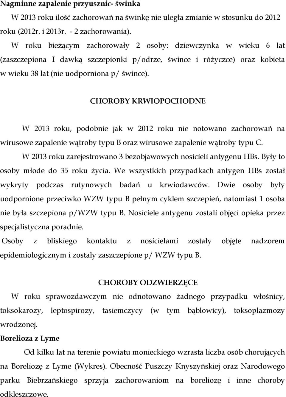 CHOROBY KRWIOPOCHODNE W 2013 roku, podobnie jak w 2012 roku nie notowano zachorowań na wirusowe zapalenie wątroby typu B oraz wirusowe zapalenie wątroby typu C.