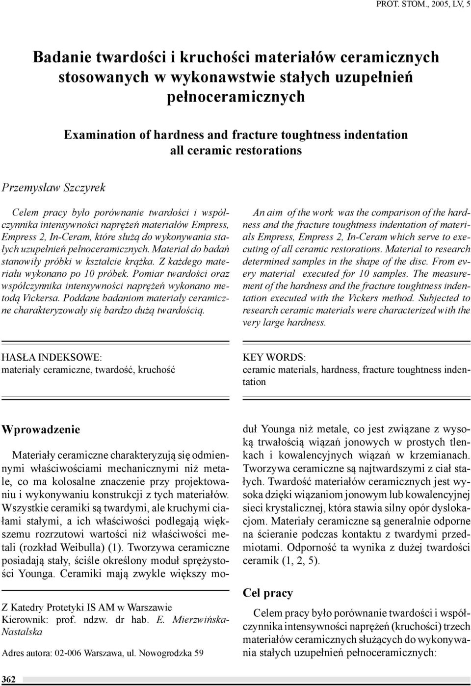 ceramic restorations Przemysław Szczyrek Celem pracy było porównanie twardości i współczynnika intensywności naprężeń materiałów Empress, Empress 2, In-Ceram, które służą do wykonywania stałych