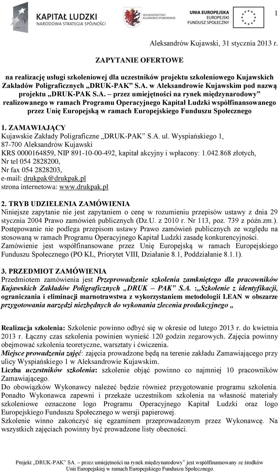 ZAMAWIAJĄCY Kujawskie Zakłady Poligraficzne DRUK-PAK S.A. ul. Wyspiańskiego 1, 87-700 Aleksandrów Kujawski KRS 0000164859, NIP 891-10-00-492, kapitał akcyjny i wpłacony: 1.042.