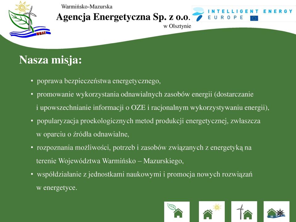 energetycznej, zwłaszcza w oparciu o źródła odnawialne, rozpoznania możliwości, potrzeb i zasobów związanych z energetyką