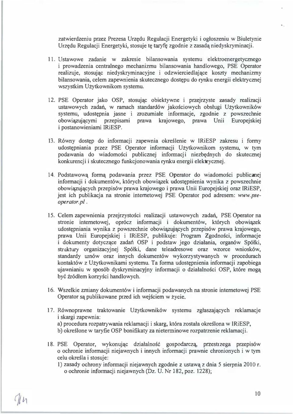 odzwierciedlające koszty mechanizmy bilansowania, celem zapewnienia skutecznego dostępu do rynku energii elektrycznej wszystkim Użytkownikom systemu. 12.