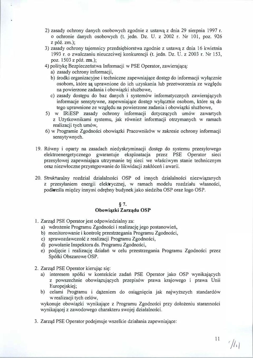 ); 4) politykę Bezpieczeństwa Informacji w PSE Operator, zawierającą: a) zasady ochrony informacji, b) środki organizacyjne i techniczne zapewniające dostęp do informacji wyłącznie osobom, które są