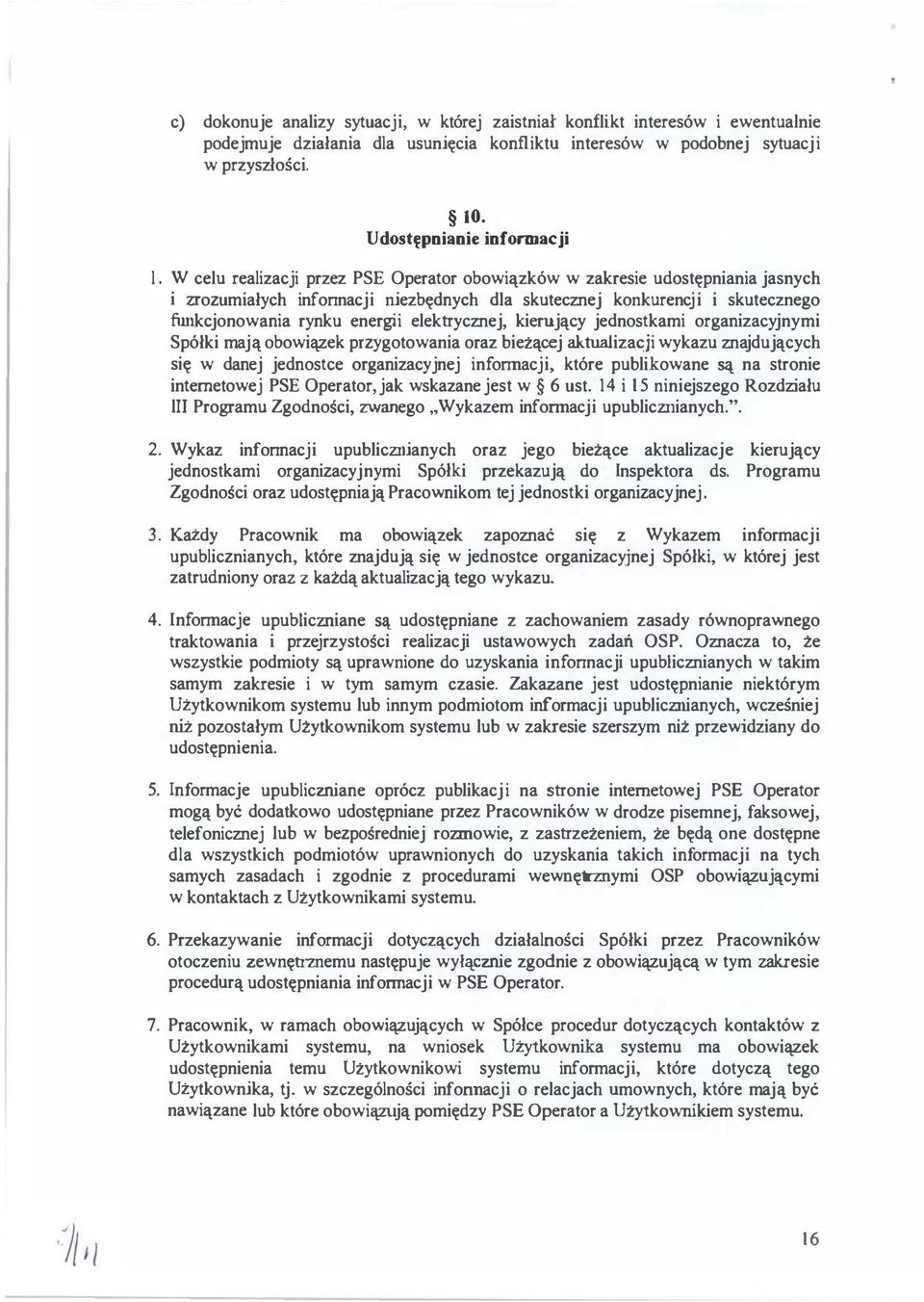 W celu realizacji przez PSE Operator obowiązków w zakresie udostępniania jasnych i zrozumiałych infonnacji niezbędnych dla skutecznej konkurencj i i skutecznego funkcjonowania rynku energii