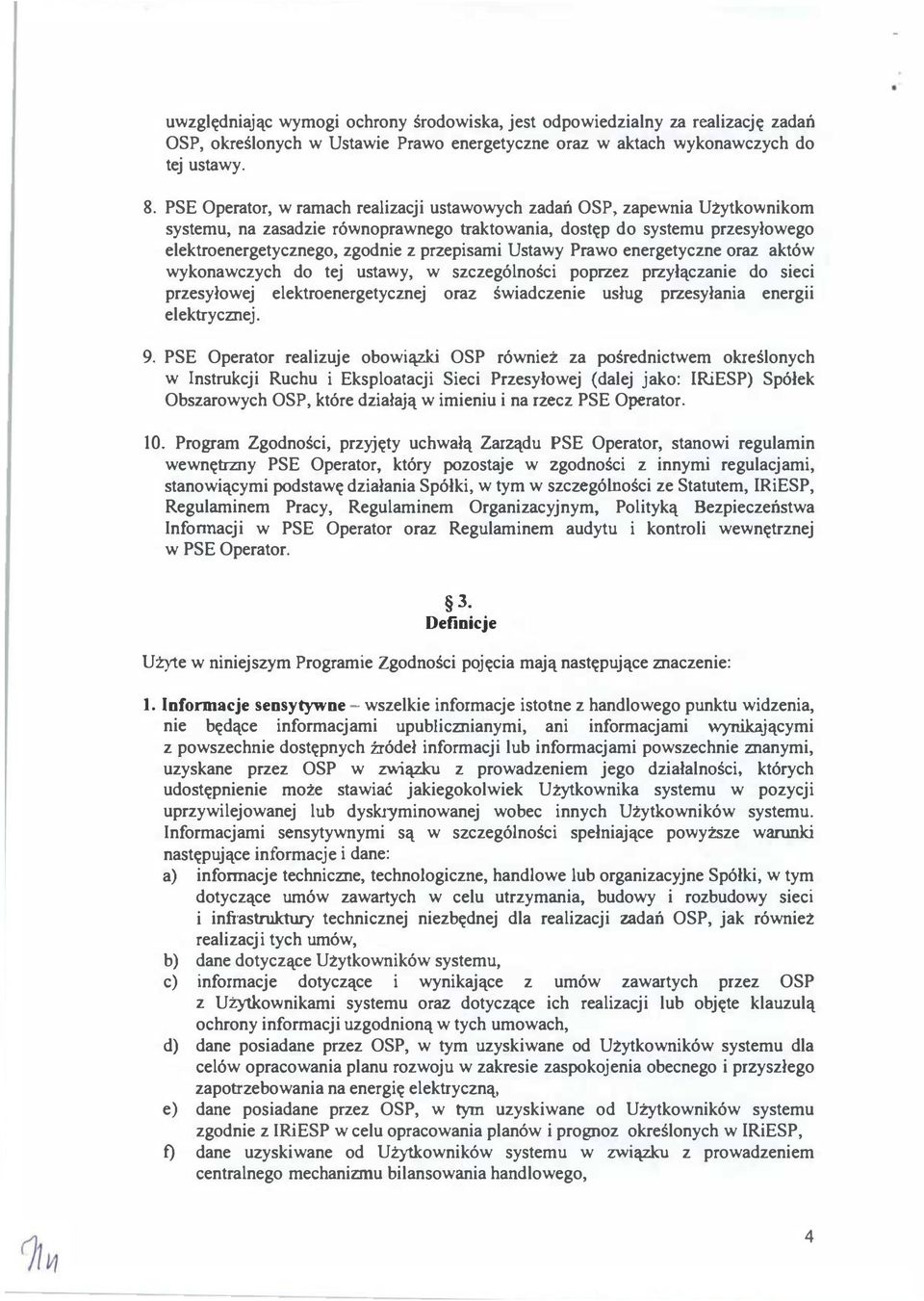 zapewnia Użytkownikom systemu, na zasadzie równoprawnego traktowania, dostęp do systemu przesyłowego elektroenergetycznego, zgodnie z przepisami Ustawy Prawo energetyczne oraz aktów wykonawczych do