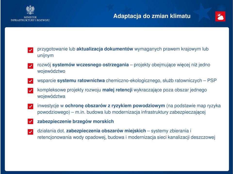 jednego województwa inwestycje w ochronę obszarów z ryzykiem powodziowym (na podstawie map ryzyka powodziowego) m.in. budowa lub modernizacja infrastruktury zabezpieczającej zabezpieczenie brzegów morskich działania dot.