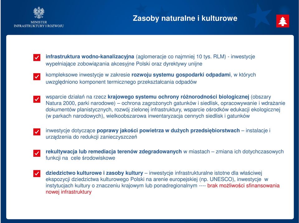 przekształcania odpadów wsparcie działań na rzecz krajowego systemu ochrony różnorodności biologicznej (obszary Natura 2000, parki narodowe) ochrona zagrożonych gatunków i siedlisk, opracowywanie i