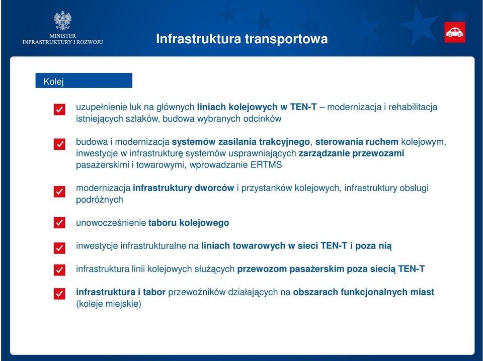 modernizacja infrastruktury dworców i przystanków kolejowych, infrastruktury obsługi podróżnych unowocześnienie taboru kolejowego inwestycje infrastrukturalne na liniach towarowych w sieci