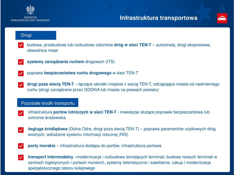 prawach powiatu) Pozostałe środki transportu infrastruktura portów lotniczych w sieci TEN-T - inwestycje służące poprawie bezpieczeństwa lub ochronie środowiska żegluga śródlądowa (Dolna Odra, drogi