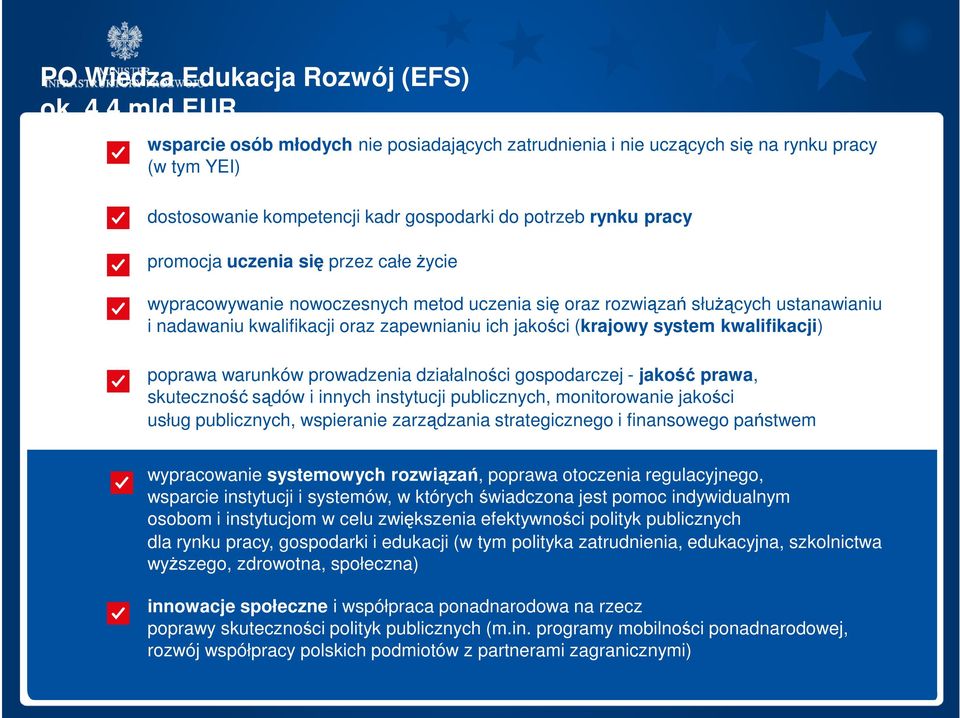 przez całe życie wypracowywanie nowoczesnych metod uczenia się oraz rozwiązań służących ustanawianiu i nadawaniu kwalifikacji oraz zapewnianiu ich jakości (krajowy system kwalifikacji) poprawa